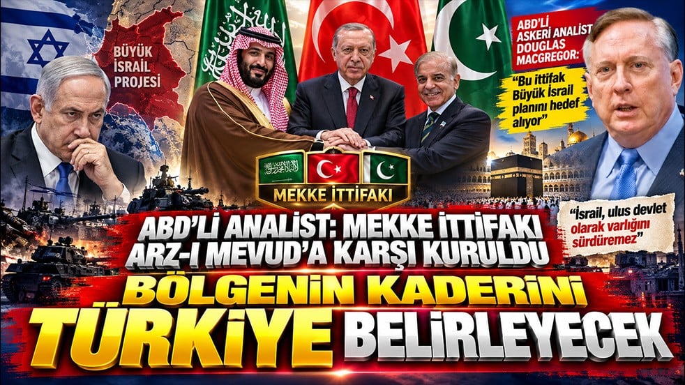 ABD’li analist: Mekke ittifakı Arzı Mevud’a karşı kuruldu: Bölgenin kaderini Türkiye Belirleyecek