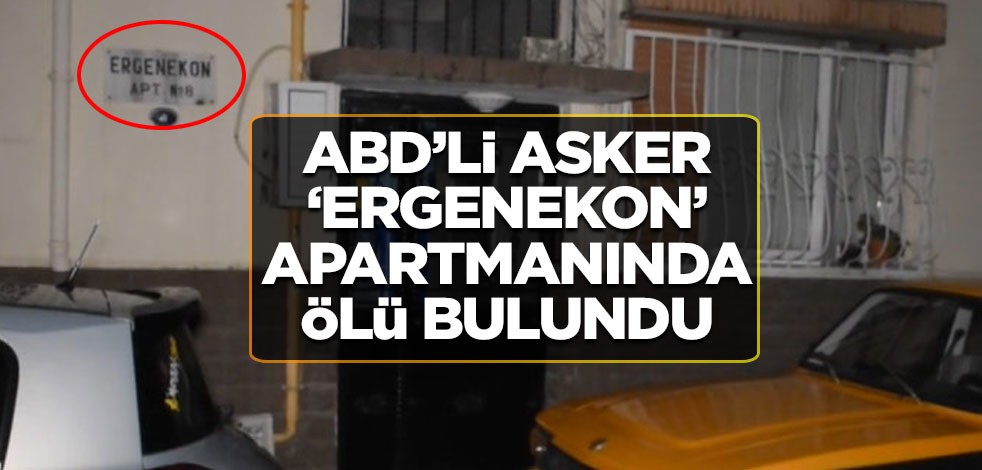 ABD’li asker ‘Ergenekon’ Apartmanında ölü bulundu