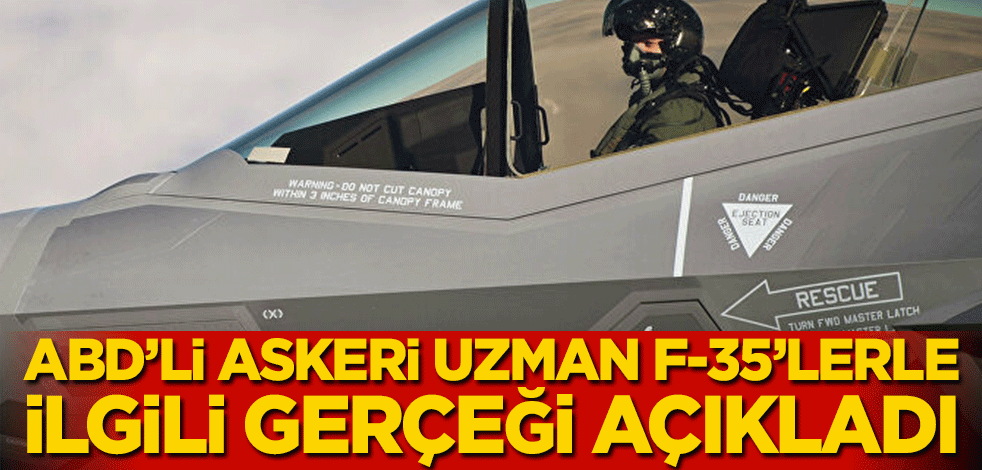 ABD’li Askeri uzman F-35’lerle ilgili gerçeği açıkladı