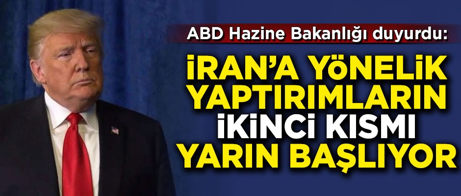 ABD'li Bakan açıkladı! İran'a yönelik yaptırımların ikinci kısmı yarın başlıyor