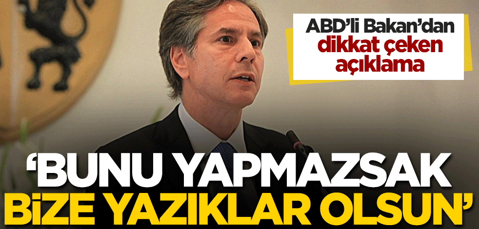 ABD'li Bakan'dan dikkat çeken açıklama: Bunu yapmazsak bize yazıklar olsun