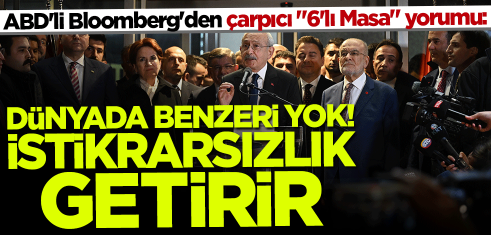 ABD'li Bloomberg'den çarpıcı "6'lı Masa" yorumu: İstikrarsızlık getirir