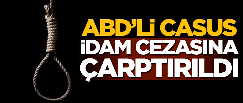 ABD'li casus idam cezasına çarptırıldı