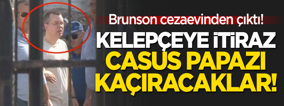 ABD'li casus rahip Brunson cezaevinden çıktı! Elektronik kelepçeye itiraz: Kaçıracaklar!