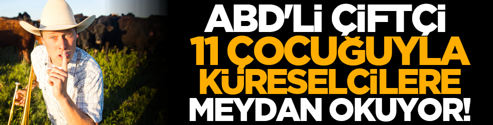ABD'li çiftçi 11 çocuğuyla küreselcilere meydan okuyor!