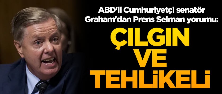 ABD'li Cumhuriyetçi senatör Graham'dan Prens Selman yorumu: Çılgın ve tehlikeli