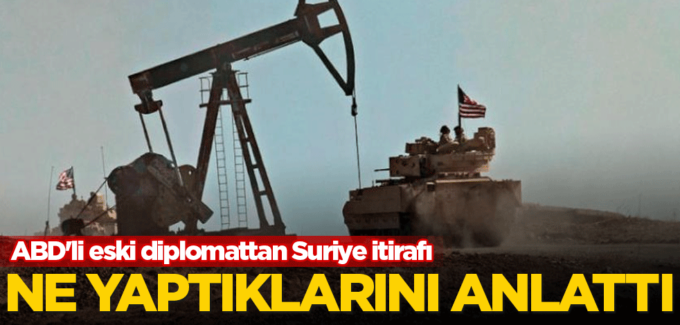 ABD'li eski diplomattan Suriye petrolü itirafı