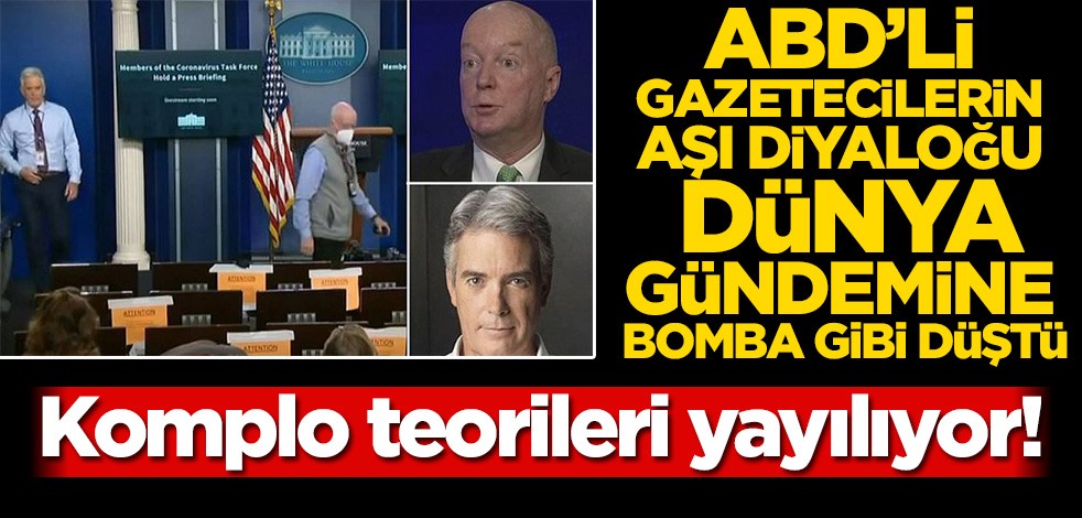 ABD’li gazetecilerin aşı diyaloğu dünya gündemine bomba gibi düştü