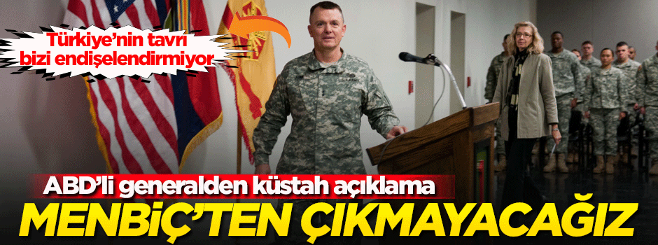 ABD'li general: Menbiç'ten çıkmayacağız