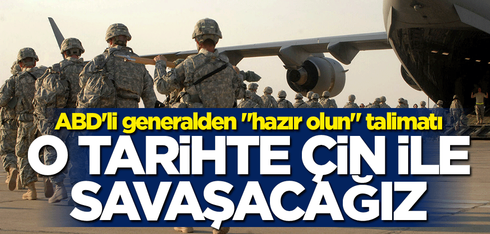 ABD'li generalden askerlerine "hazır olun" talimatı: O tarihte Çin ile savaşacağız