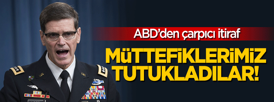 ABD'li generalden itiraf: Müttefiklerimizi tutukladılar