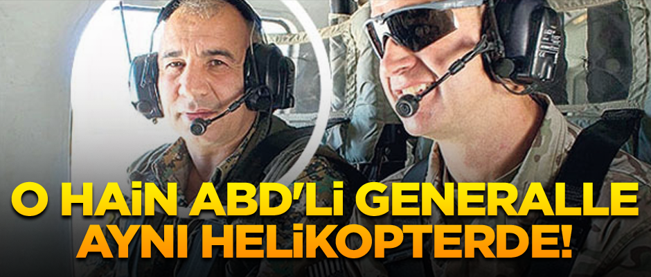 ABD’li generalle aynı helikopterde… O hain yönetecek!