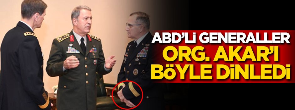ABD'li generaller Akar'ı böyle dinledi
