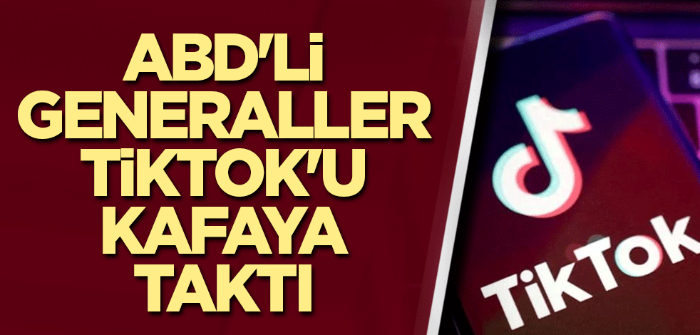 ABD'li generaller Tiktok'u kafayı taktı
