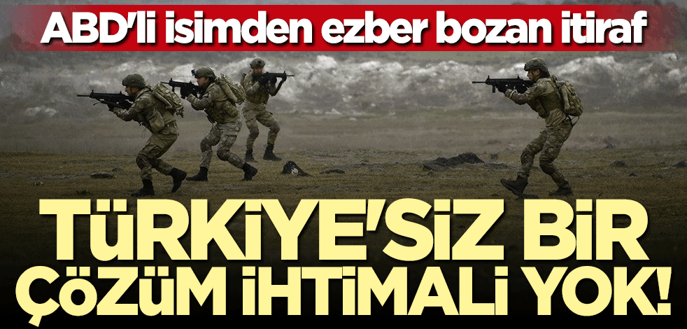 ABD'li isimden çarpıcı itiraf: Türkiye'siz bir çözüm ihtimali yok