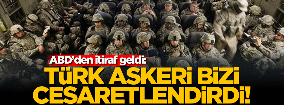 ABD'li komutan: TSK'nın başarısı bizi cesaretlendirdi!