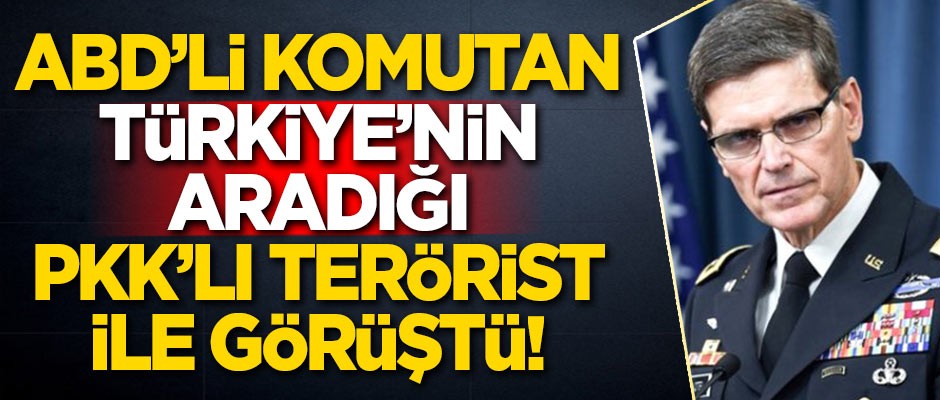 ABD'li komutan Türkiye'nin aradığı PKK'lı terörist ile görüştü