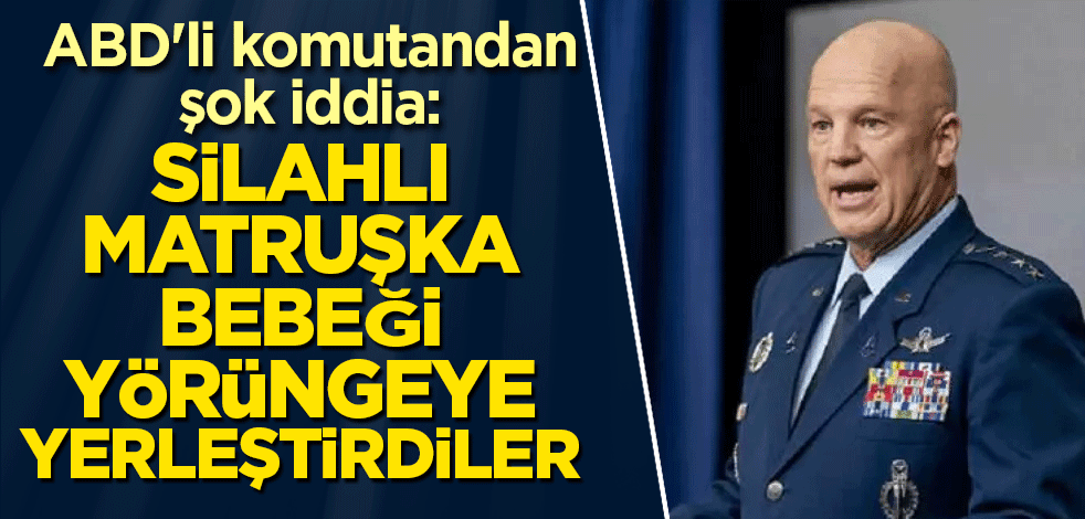 ABD'li komutandan şok iddia: Silahlı matruşka bebeği yörüngeye yerleştirdiler