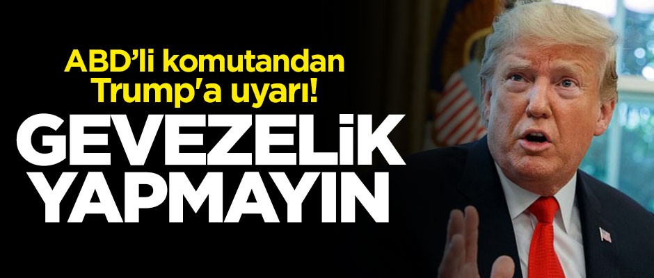 ABD'li komutandan Trump'a uyarı