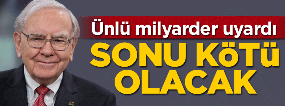 ABD'li milyarder uyardı: Sonu kötü olacak