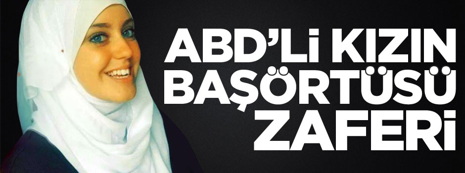 ABD'li Müslüman kızın başörtüsü zaferi!