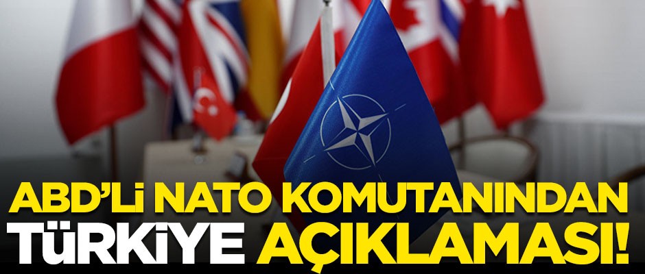 ABD'li NATO komutanından flaş Türkiye açıklaması