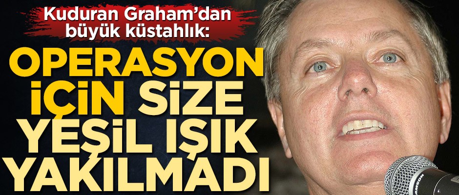 ABD'li Senatör Lindsey Graham'dan Türkiye'ye büyük küstahlık: Size Suriye'nin kuzeydoğusuna girmek için yeşil ışık yakılmadı