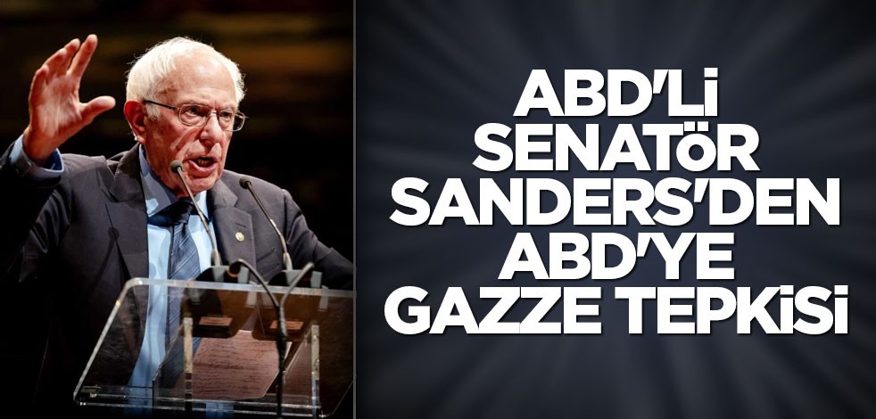 ABD'li Senatör Sanders'den ABD'ye Gazze tepkisi