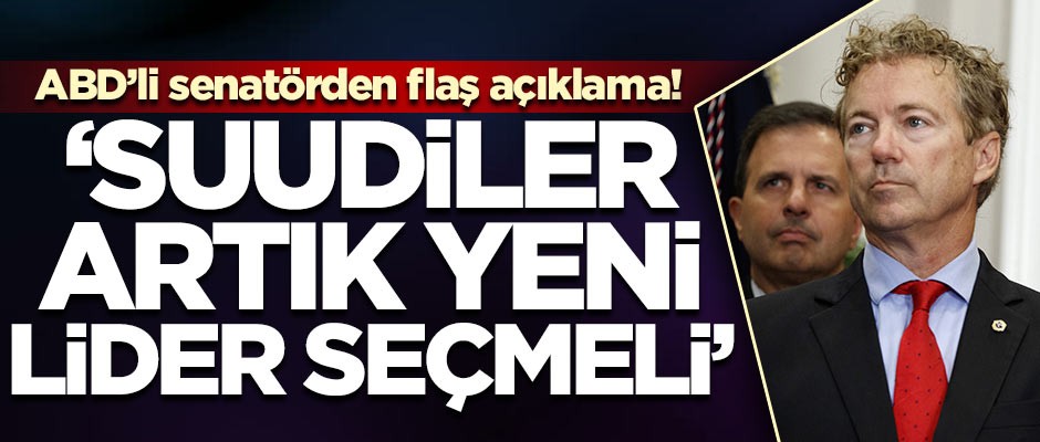 ABD'li senatörden flaş açıklama! 'Suudiler artık yeni bir lider seçmeli'
