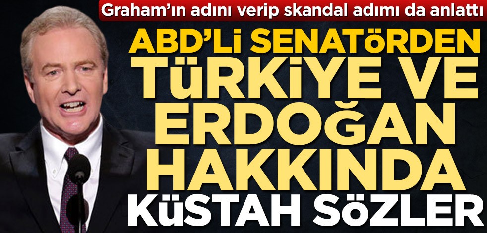 ABD'li senatörden Türkiye ve Cumhurbaşkanı Erdoğan hakkında küstah sözler