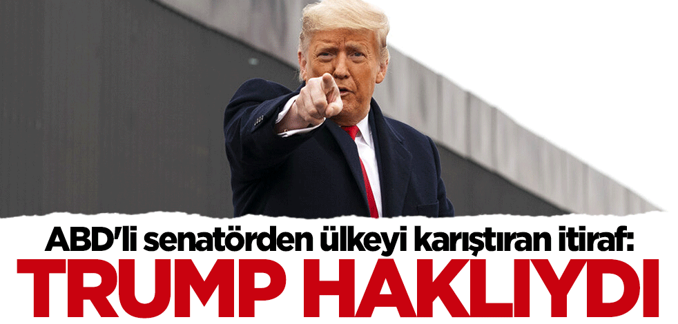 ABD'li senatörden ülkeyi karıştıran itiraf: Trump haklıydı