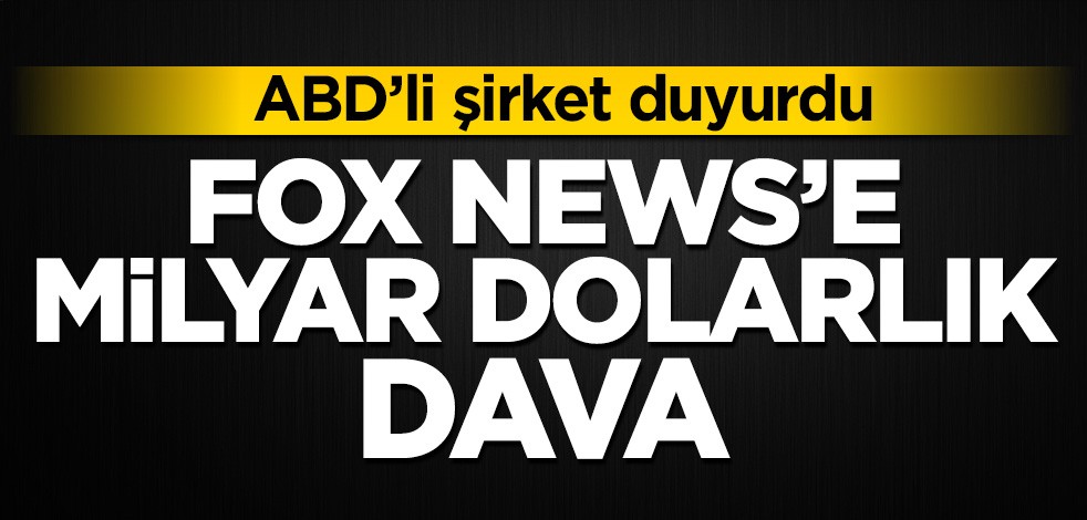 ABD'li şirket,ten Fox News'e milyar dolarlık dava