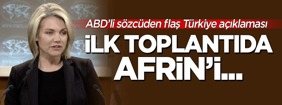 ABD'li sözcüden flaş 'Türkiye' açıklaması: İlk toplantıda Afrin'i...