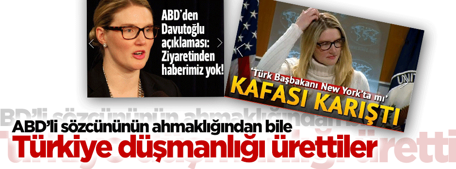 ABD'li sözcünün ahmaklığından bile Türkiye düşmanlığı ürettiler!