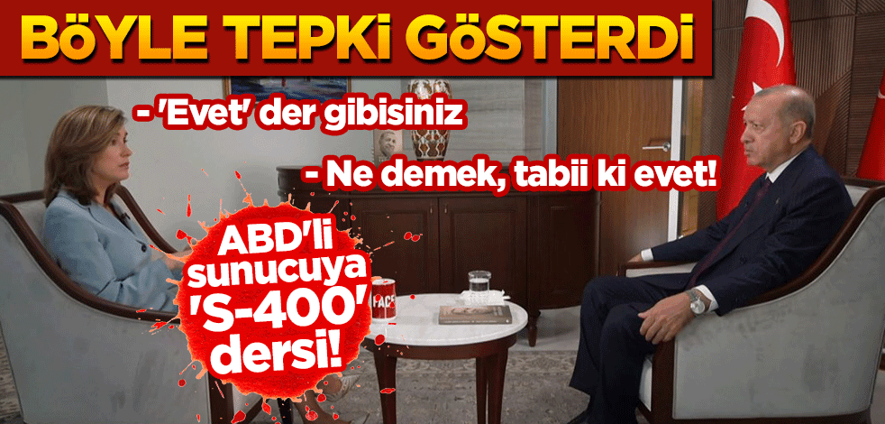 ABD'li sunucuya 'S-400' dersi! "'Evet' der gibisiniz" yorumuna Erdoğan "Ne demek, tabii ki evet" tepkisi!