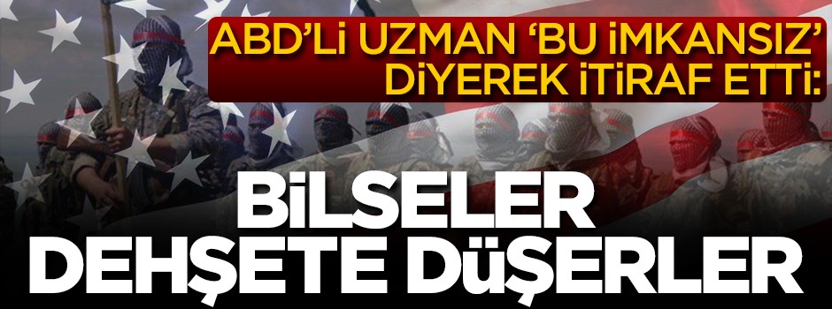 ABD'li uzman 'Bu imkansız' diyerek itiraf etti: Bilseler dehşete düşerler