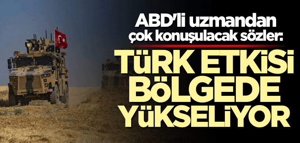 ABD'li uzmandan çok konuşulacak sözler: Türk etkisi bölgede hızla yükseliyor