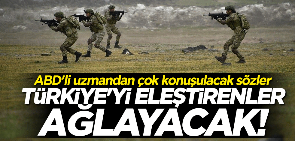 ABD'li uzmandan çok konuşulacak sözler: Türkiye'yi eleştirenler haykırıp ağlayacak