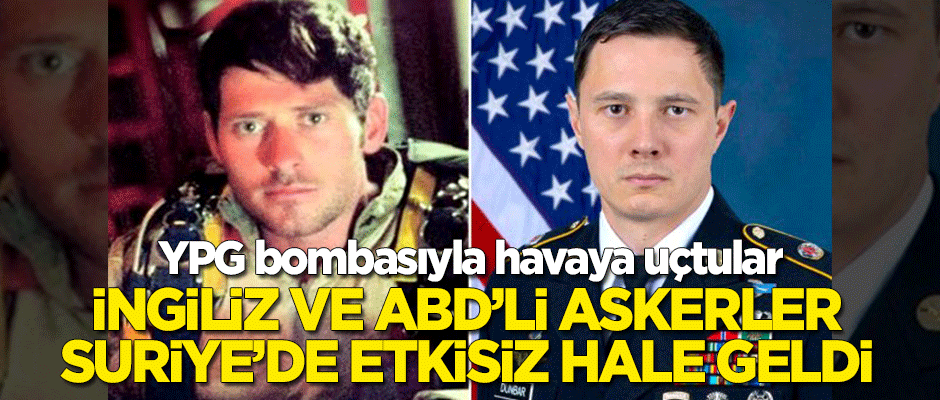 ABD'li ve İngiliz askerler YPG bombasıyla Suriye'de etkisiz hale geldi