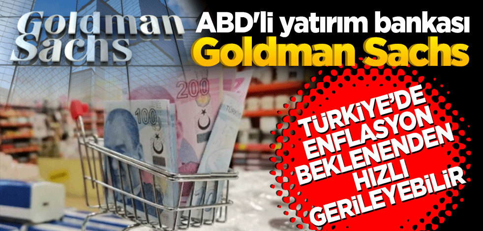 ABD'li yatırım bankası Goldman Sachs "Enflasyon beklenenden hızlı gerileyebilir"