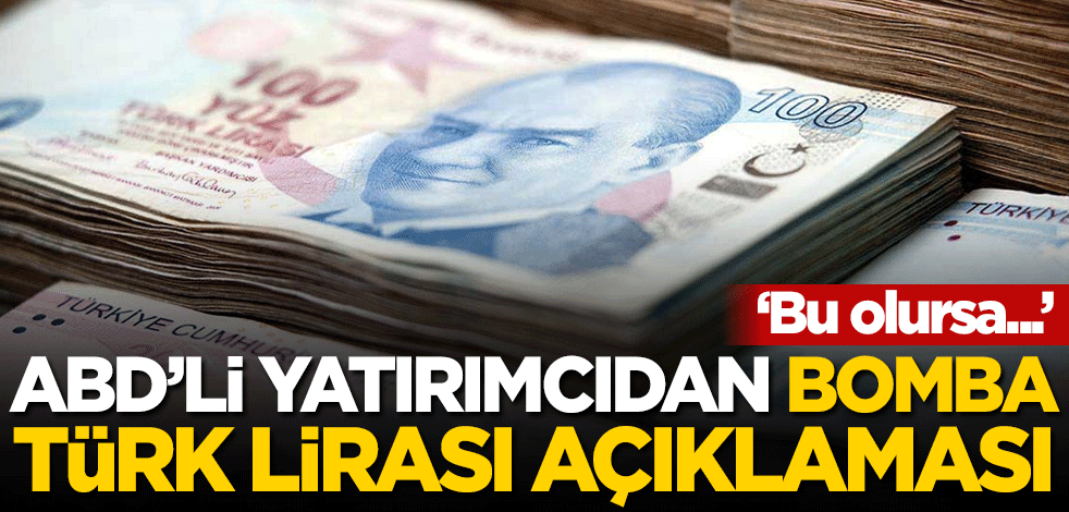 ABD'li yatırımcıdan bomba Türk Lirası açıklaması: Bu olursa...