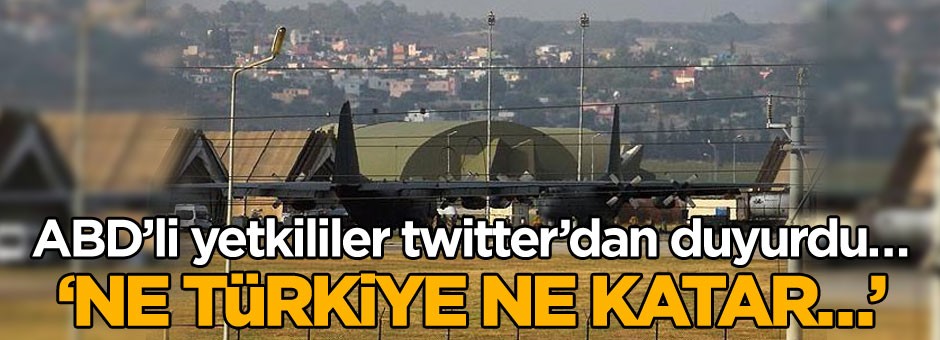 ABD’li yetkililer twitter’dan duyurdu… ‘Ne Türkiye ne Katar…’