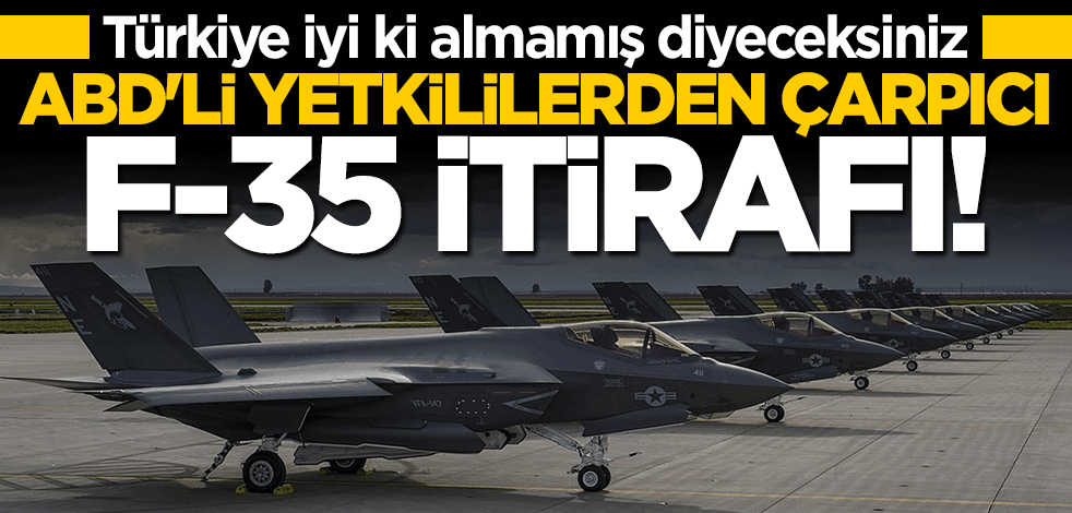 ABD'li yetkililerden çarpıcı F-35 itirafı: 2036 yılında...