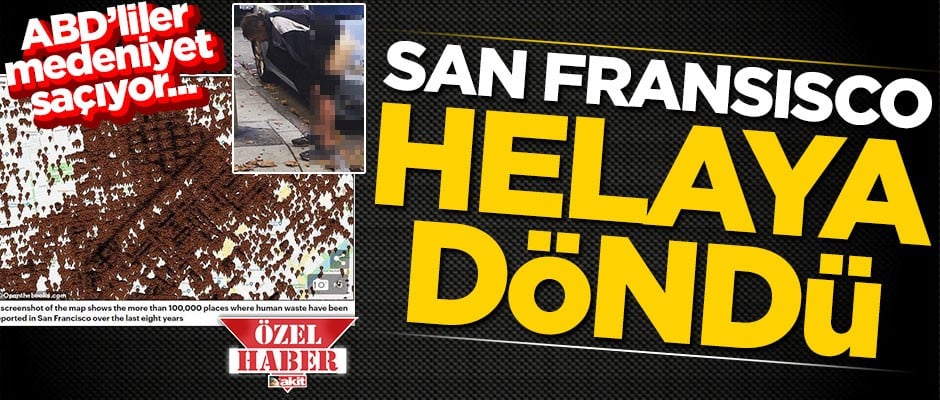 ABD’liler medeniyet saçıyor... San Fransisco helaya döndü, sokaklar insan pisliğiyle doldu