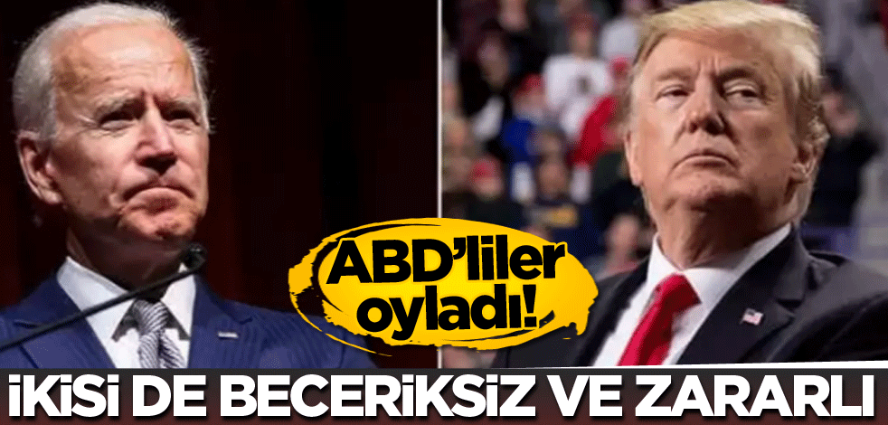ABD'liler oyladı! İkisi de beceriksiz ve zararlı