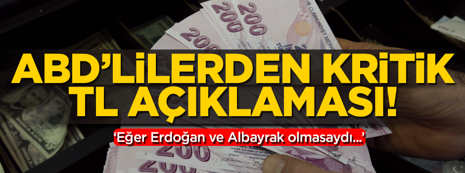 ABD'lilerden kritik TL açıklaması! 'Eğer Erdoğan ve Albayrak olmasaydı...'