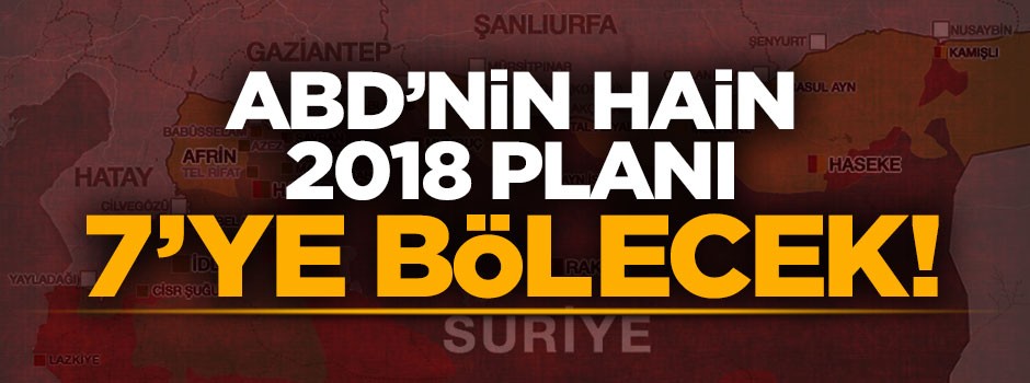 ABD’nin 2018 planı: 2 ülke 7’ye bölünecek