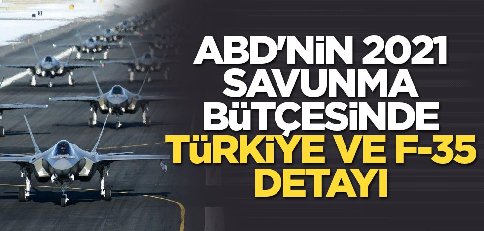 ABD'nin 2021 savunma bütçesinde Türkiye ve F-35 detayı