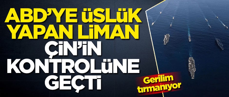 ABD’nin 6. Filo’suna üslük yapan liman Çin'in kontrolüne geçti