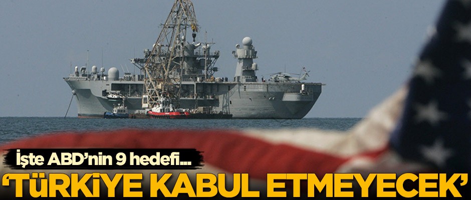 ABD'nin 9 hedefi deşifre oldu! 'Türkiye kabul etmeyecek'